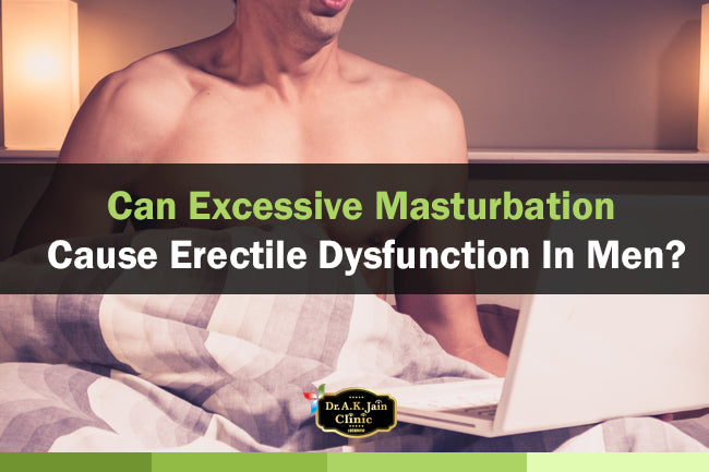 Can excessive masturbation cause erectile dysfunction in men?
