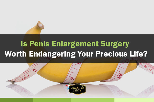 Is penis enlargement surgery worth endangering your precious life?