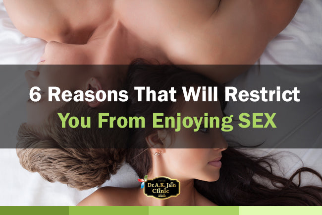 6 Reasons That Will Restrict You From Enjoying SEX