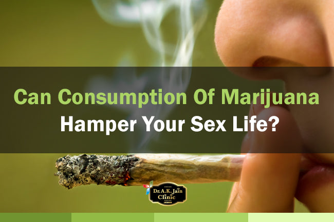 Can Consumption Of Marijuana Hamper Your Sex Life?