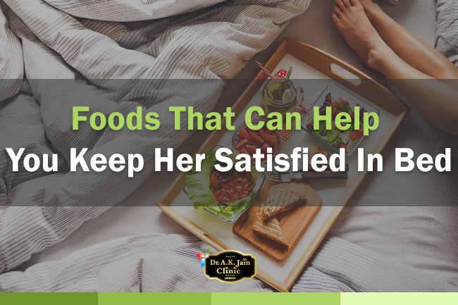 Foods That Can Help You Keep Her Satisfied In Bed