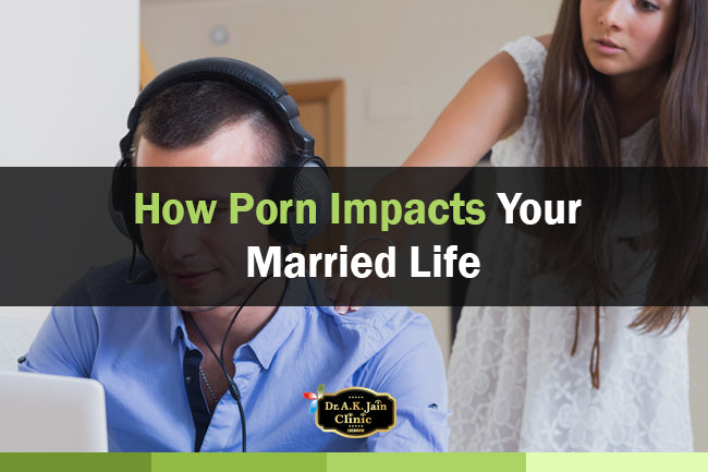 How Porn Impacts Your Married Life