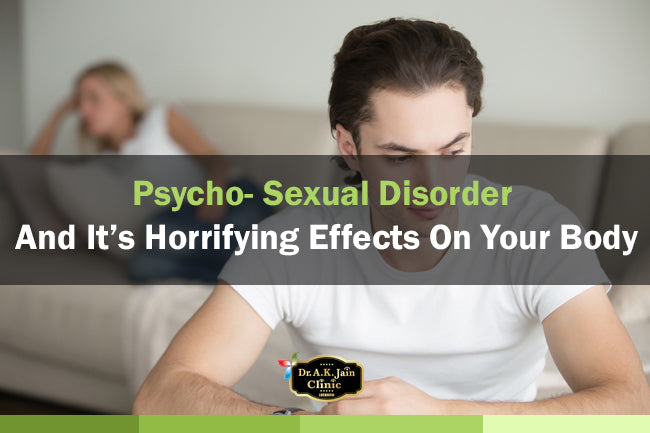 Psycho- Sexual Disorder And It’s Horrifying Effects On Your Body