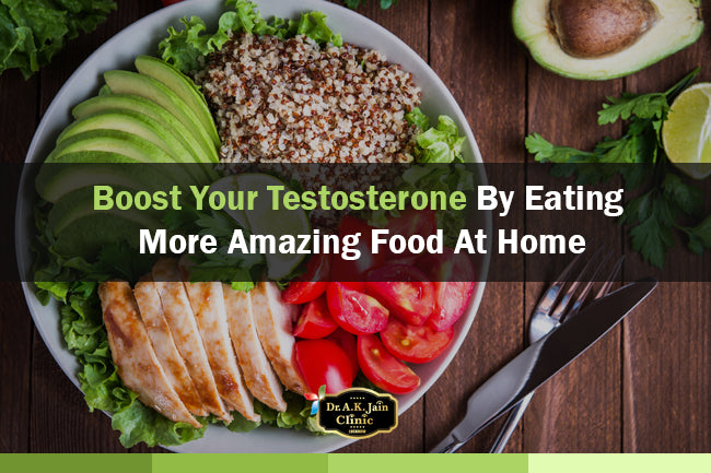 Boost Your Testosterone By  Eating More Amazing Food At Home.